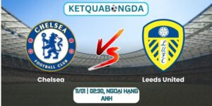 Soi kèo Chelsea vs Leeds United (11/01 | 02:30, Ngoại hạng Anh)