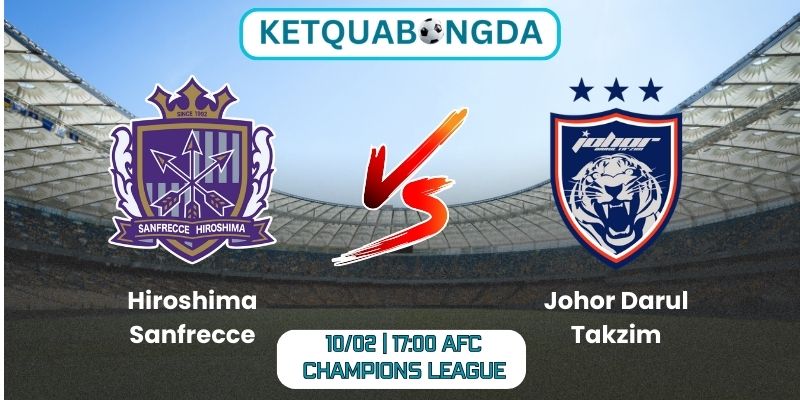 Soi kèo Hiroshima Sanfrecce vs Johor Darul Takzim (10/02 | 17:00, AFC Champions League)